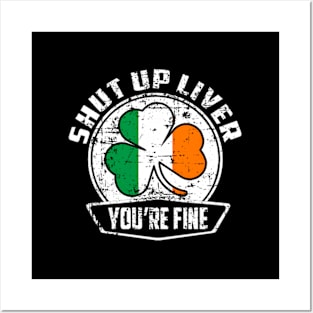 Shut Up Liver You'Re Finestpatrick'S Day Posters and Art